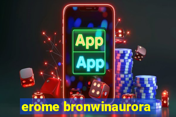 erome bronwinaurora